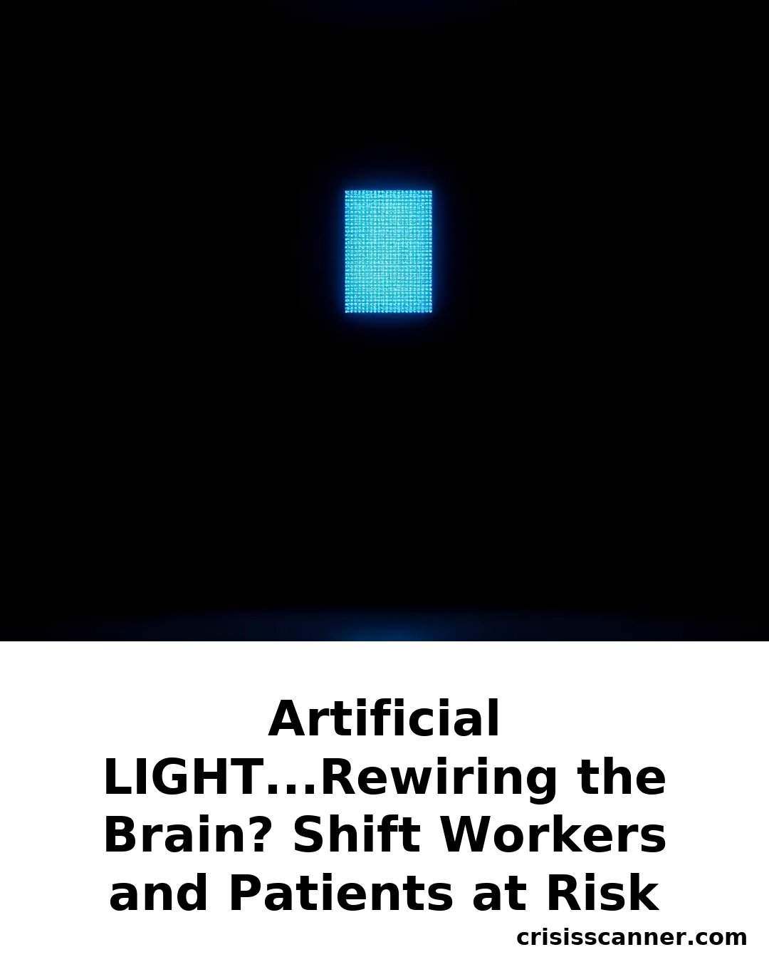 ARTIFICIAL LIGHT...Rewiring the Brain? Shift Workers and Patients at Risk