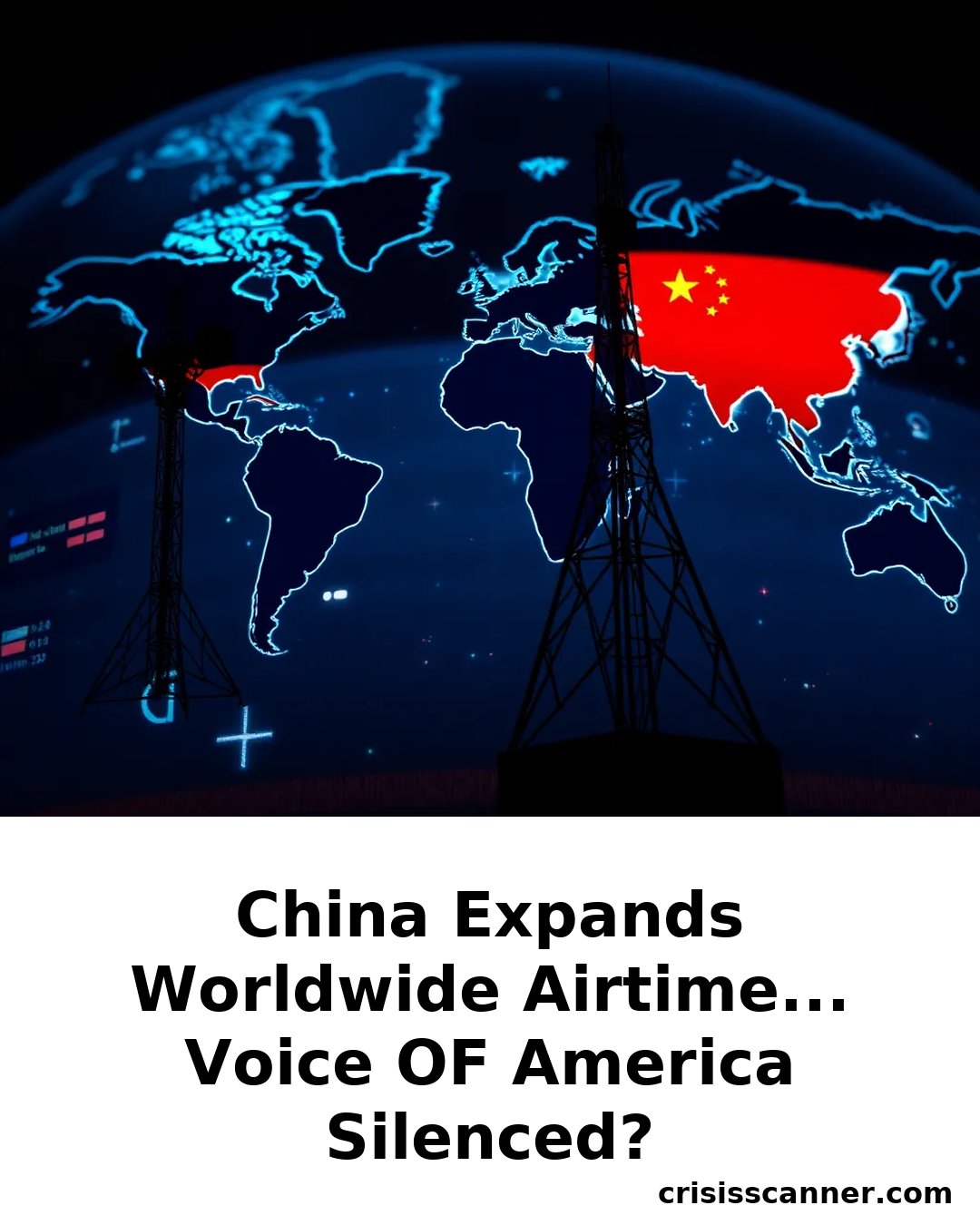 CHINA EXPANDS WORLDWIDE AIRTIME... VOICE OF AMERICA SILENCED?