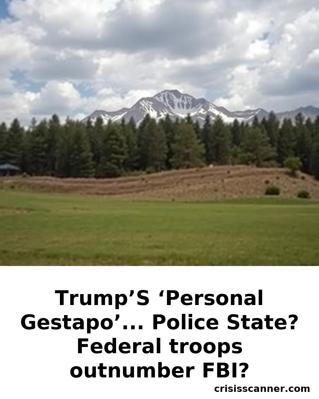 TRUMP’S ‘PERSONAL GESTAPO’... POLICE STATE? Federal troops outnumber FBI?